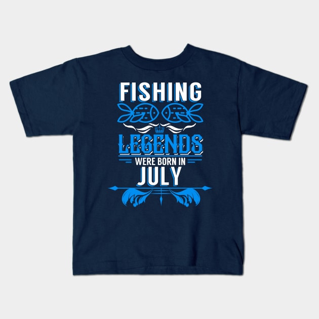 Fishing Legends Were Born In July Kids T-Shirt by phughes1980